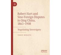 Robert Hart and Sino-Foreign Disputes in Qing China, 1863-1908: Negotiating Sovereignty