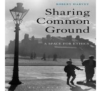 Robert Harvey Sharing Common Ground: A Space for Ethics Hardcover Book Robert Harvey Multicolor