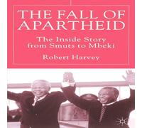 Robert Harvey The Fall of Apartheid: The Inside Story from Smuts to Mbeki Robert Harvey Multicolor