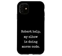 Robert Help My Elbow Is Doing Morse Code Funny Marcus Meme Case for iPhone 11
