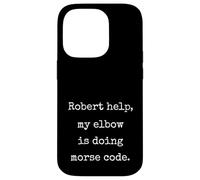 Robert Help My Elbow Is Doing Morse Code Funny Marcus Meme Case for iPhone 14 Pro