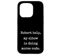 Robert Help My Elbow Is Doing Morse Code Funny Marcus Meme Case for iPhone 15 Pro