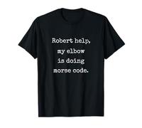 Robert Help My Elbow Is Doing Morse Code - Funny Marcus VR T-Shirt