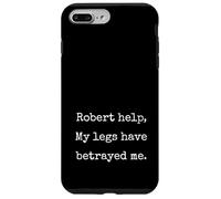 Robert Help My Legs Have Betrayed Me Funny Marcus Meme Case for iPhone 7 Plus/8 Plus
