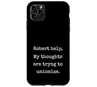 Robert Help My Thoughts Are Trying To Unionize Funny Marcus Case for iPhone 11 Pro Max