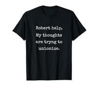 Robert Help My Thoughts Are Trying To Unionize Marcus VR T-Shirt