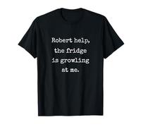 Robert Help The Fridge Is Growling At Me - Funny Marcus VR T-Shirt