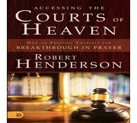 Robert Henderson Accessing the Courts of Heaven: Positioning Yourself for Robert Henderson Multicolor