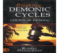 Robert Henderson Breaking Demonic Cycles from the Courts of Heaven: Step Into Your in White Robert Henderson White