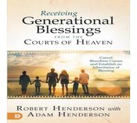 Robert Henderson Receiving Generational Blessings from the Courts of Heaven: Access Robert Henderson Multicolor
