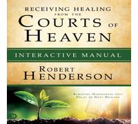 Robert Henderson Receiving Healing from the Courts of Heaven Interactive Manual: Robert Henderson Multicolor