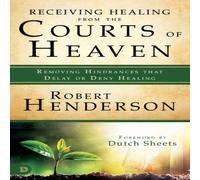 Robert Henderson Receiving Healing from the Courts of Heaven: Removing Hindrances in White Robert Henderson White