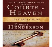 Robert Henderson Unlocking Destinies From the Courts of Heaven Leader's Guide: Robert Henderson Multicolor