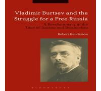 Robert Henderson Vladimir Burtsev & the Struggle for a Free Russia: A in White Robert Henderson White