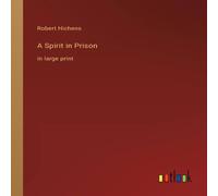 Robert Hichens A Spirit in Prison:in large print Paperback Book Robert Hichens Multicolor