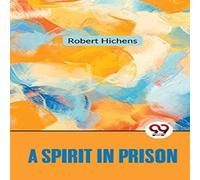 Robert Hichens A Spirit In Prison Paperback Book Robert Hichens Multicolor