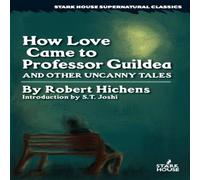 Robert Hichens How Love Came to Professor Guildea & Other Uncanny Tales Robert Hichens Multicolor