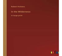 Robert Hichens In the Wilderness:in large print Paperback Book Robert Hichens Multicolor