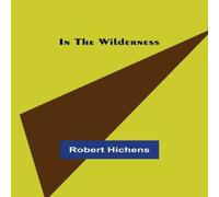 Robert Hichens In the Wilderness Paperback Book Robert Hichens Multicolor