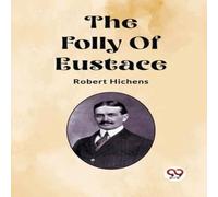 Robert Hichens The Folly Of Eustace Paperback Book Robert Hichens Multicolor