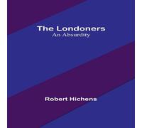 Robert Hichens The Londoners: An Absurdity Paperback Book Robert Hichens Multicolor