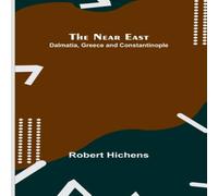 Robert Hichens The Near East: Dalmatia, Greece & Constantinople Paperback Book Robert Hichens Multicolor