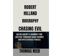 ROBERT HILLAND BIOGRAPHY Chasing Evil An FBI Agent’s Journey for Justice Through Dark Crimes and Mysterious Forces