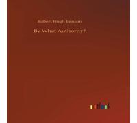 Robert Hugh Benson By What Authority? Hardcover Book Robert Hugh Benson Multicolor