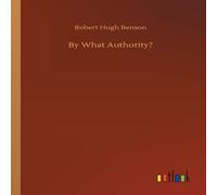 Robert Hugh Benson By What Authority? Paperback Book in White Robert Hugh Benson White