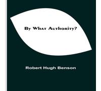 Robert Hugh Benson By What Authority? Paperback Book Robert Hugh Benson Multicolor