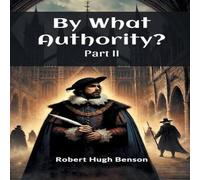 Robert Hugh Benson By What Authority? Part II Paperback Book Robert Hugh Benson Multicolor