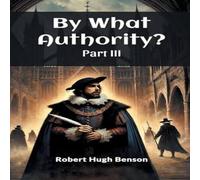 Robert Hugh Benson By What Authority? Part III Paperback Book Robert Hugh Benson Multicolor