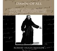 Robert Hugh Benson Dawn of All Paperback Book Robert Hugh Benson Multicolor