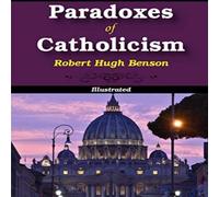Robert Hugh Benson Paradoxes of Catholicism: Illustrated Paperback Book Robert Hugh Benson Multicolor
