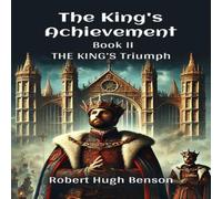 Robert Hugh Benson The King'S Achievement Book II The King's Triumph Paperback Robert Hugh Benson Multicolor