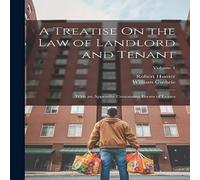 Robert Hunter A Treatise On the Law of Landlord & Tenant: With an Appendix Robert Hunter Multicolor