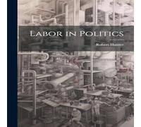 Robert Hunter Labor in Politics Paperback Book Robert Hunter Multicolor