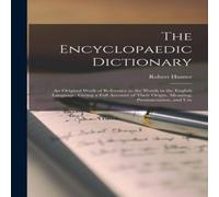 Robert Hunter The Encyclopaedic Dictionary; an Original Work of Reference to the in White Robert Hunter White