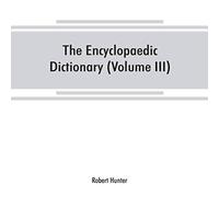 Robert Hunter The Encyclopaedic dictionary; an original work of reference to the Robert Hunter Multicolor
