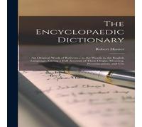 Robert Hunter The Encyclopaedic Dictionary; an Original Work of Reference to the Robert Hunter Multicolor