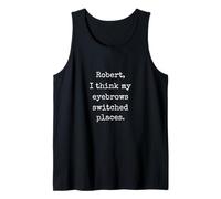 Robert I Think My Eyebrows Switched Places - Funny Marcus VR Tank Top
