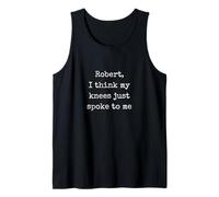 Robert I Think My Knees Just Spoke To Me - Funny Marcus VR Tank Top