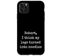 Robert I Think My Legs Turned Into Noodles Funny Marcus Case for iPhone 11 Pro Max
