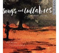 Robert Irvine; Fali Pavri - Songs And Lullabies: New Works For Solo Cello