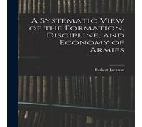 Robert Jackson A Systematic View of the Formation, Discipline, & Economy of Robert Jackson Multicolor