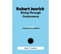 Robert Jenrick Rising Through Controversy: From Crisis To Comeback (BIOGRAPHY OF ICONS)