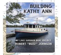 Robert Johnson Building Kathy Ann: My Lake Superior Boat Project Paperback Book Robert Johnson Multicolor