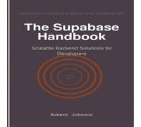 Robert Johnson The Supabase Handbook : Scalable Backend Solutions for Developers Robert Johnson Multicolor