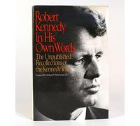 Robert Kennedy in His Own Words: The Unpublished Recollections of the Kennedy Years