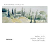 Robert Koller - Lieder der Liebe - Liederzyklen von Walther Prokop